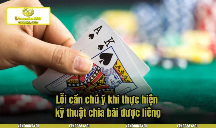 cach chia bai duoc lieng 3 Lỗi cần chú ý khi thực hiện kỹ thuật chia bài được liêng