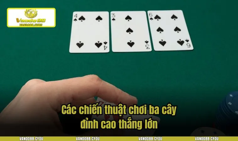 cach choi ba cay 3 Các chiến thuật chơi ba cây đỉnh cao thắng lớn