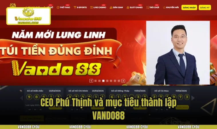 CEO Phú Thịnh và mục tiêu thành lập VANDO88
