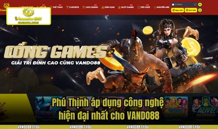 Phú Thịnh áp dụng công nghệ hiện đại nhất cho VANDO88