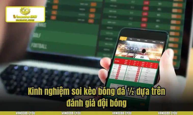 keo 1 2 3 Kinh nghiệm soi kèo bóng đá 1/2 dựa trên đánh giá đội bóng
