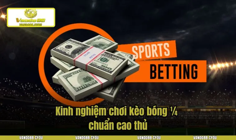 keo chap1 4 3 Kinh nghiệm chơi kèo bóng 1/4 chuẩn cao thủ