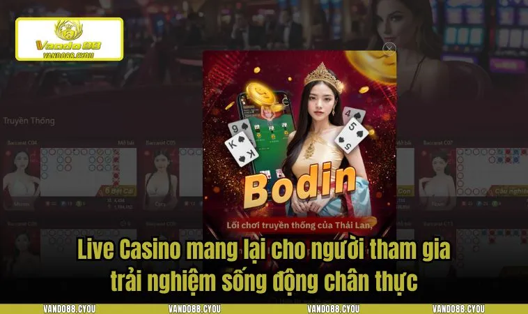 live casino vando88 2 Live Casino mang lại cho người tham gia trải nghiệm sống động chân thực