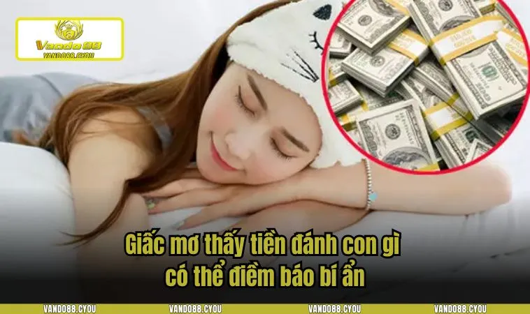mo thay tien danh con gi 1 Giấc mơ thấy tiền đánh con gì có thể điềm báo bí ẩn