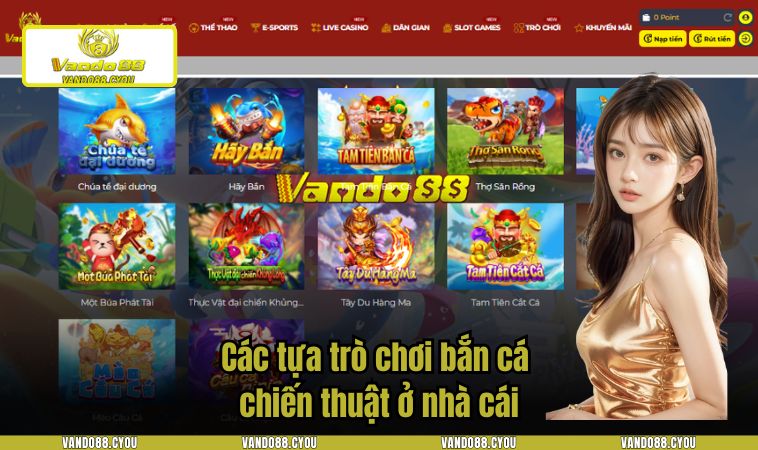 nha cai vando88 5 Các tựa trò chơi bắn cá chiến thuật ở nhà cái