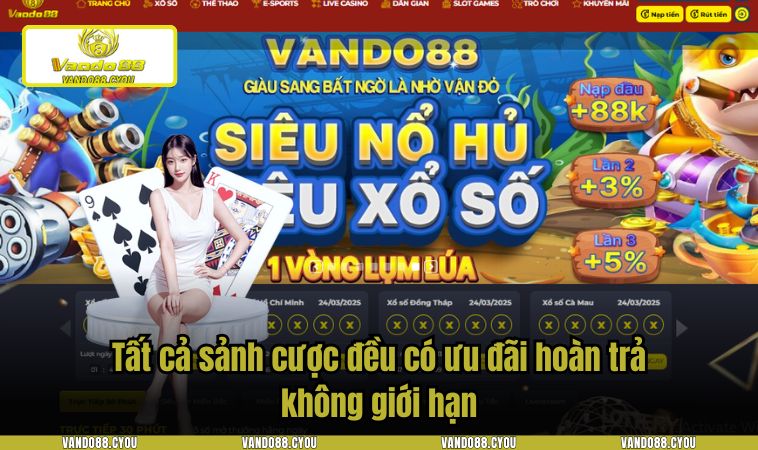 nha cai vando88 7 Tất cả sảnh cược đều có ưu đãi hoàn trả không giới hạn