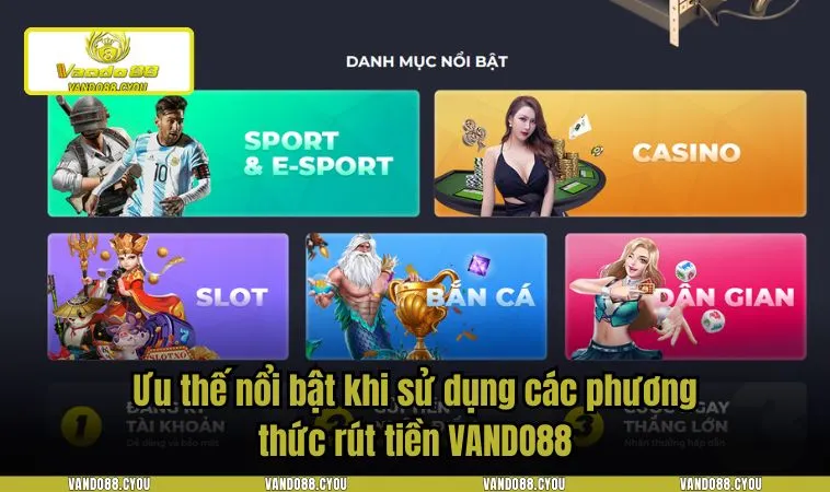 rut tien vando88 2 Ưu thế nổi bật khi sử dụng các phương thức rút tiền VANDO88