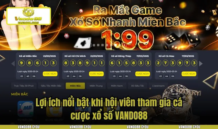 xo so vando88 3 Lợi ích nổi bật khi hội viên tham gia cá cược xổ số VANDO88